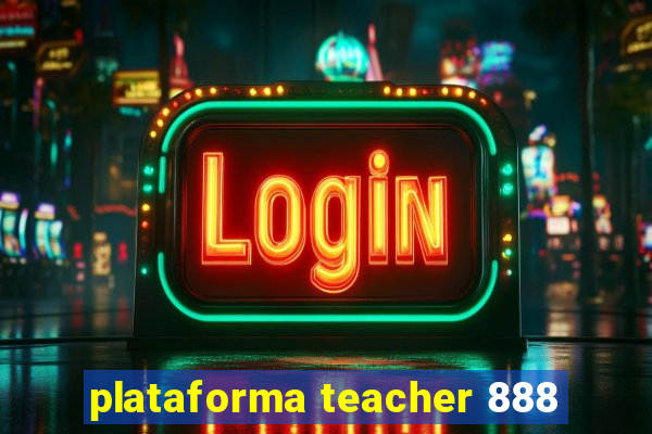 plataforma teacher 888